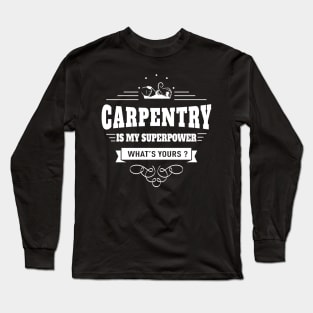 Carpentry is my Superpower Long Sleeve T-Shirt